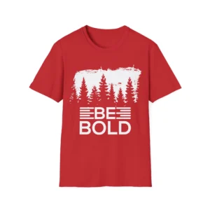 Be Bold Unisex T-Shirt Inspirational Tee Motivational Shirt Empowering Graphic Tee Positive Vibes Top