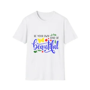 Be Your Own Kind of Beautiful Unisex Softstyle T-Shirt Inspirational Tee Motivational Shirt Positive Vibes Top Self-Love Apparel