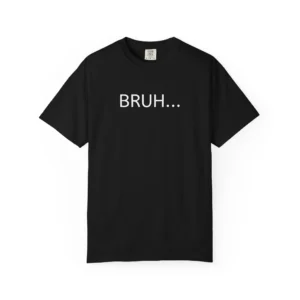 Bruh.... Comfort Colors Graphic T-Shirt Soft Ring-Spun US Cotton Tee