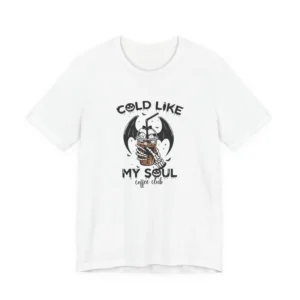 Cold Like My Soul Goth T-Shirt Unisex Coffee Lover Tee Gift