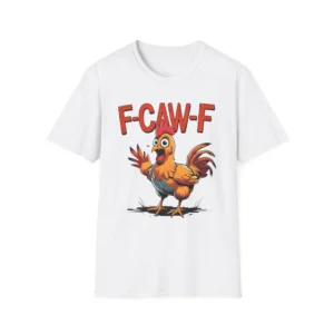 F-Caw-F Funny Chicken Humor F-Caw-F Quote Rooster Meme T-Shirt Quirky Unisex Softstyle Tee Casual Wear Perfect Gift for