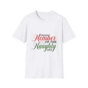 Funny Christmas Unisex Softstyle T-Shirt Proud Member of The Naughty List Holiday Tee Festive Shirt Naughty or Nice Apparel Christmas
