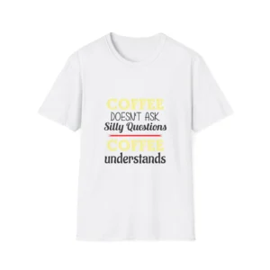 Funny Coffee T-Shirt Unisex Softstyle Tee Coffee Lover Gift